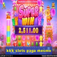 kkk slots paga mesmo